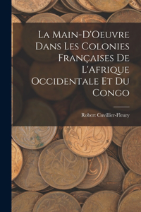 Main-D'Oeuvre Dans Les Colonies Françaises De L'Afrique Occidentale Et Du Congo