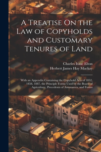 Treatise On the Law of Copyholds and Customary Tenures of Land