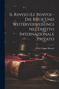 Rinvio (Le Renvoi - Die Rück Und Weiterverweisung) Nel Diritto Internazionale Privato