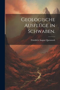 Geologische Ausflüge in Schwaben.
