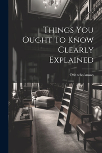 Things You Ought To Know Clearly Explained