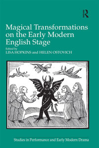 Magical Transformations on the Early Modern English Stage