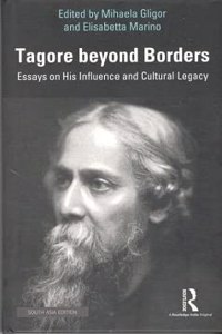 Tagore beyond Borders: Essays on His Influence and Cultural Legacy Mihaela Gligor and Elisabetta Marino (eds.)