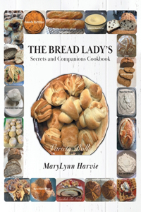 Bread Lady's Secrets and Companions Cookbook