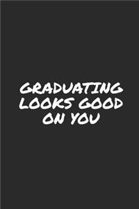 Graduating Looks Good On You