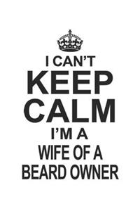 I Can't Keep Calm I'm A Wife Of A Beard Owner