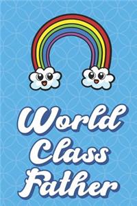 World Class Father: Beautiful Rainbow Clouds Funny Cute Father's Day Journal Notebook From Sons Daughters Girls and Boys of All Ages. Great Gift or Dads Fathers Parents