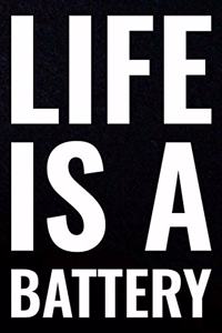 Life Is A Battery