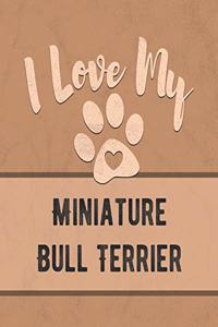 I Love My Miniature Bull Terrier: Vet, Health, Medical, Vaccination Tracker and Journal for the Dog You Love