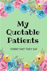My Quotable Patients Funny Shit They Say