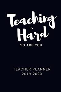 Teaching is hard so are you Teacher Planner 2019-2020