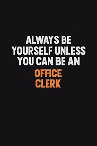 Always Be Yourself Unless You Can Be An Office Clerk