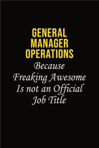 General Manager Operations Because Freaking Asweome Is Not An Official Job Title