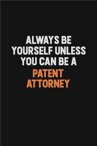 Always Be Yourself Unless You Can Be A Patent Attorney