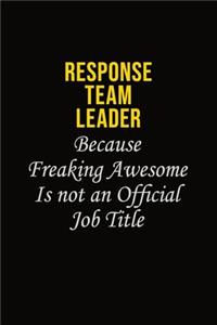 Response Team Leader Because Freaking Awesome Is Not An Official Job Title