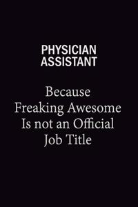 Physician Assistant Because Freaking Awesome Is Not An Official Job Title