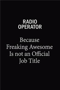 Radio Operator Because Freaking Awesome Is Not An Official Job Title