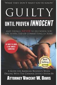 Guilty Until Proven Innocent