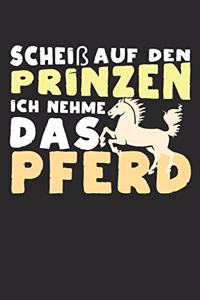 Scheiß auf den Prinzen, ich nehme das Pferd