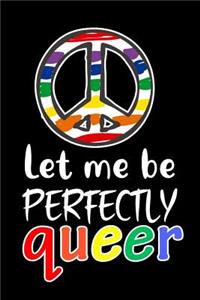Let me be PERFECTLY queer