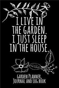 I Live in the Garden. I Just Sleep in the House.