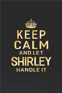 Keep Calm and Let Shirley Handle It