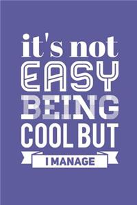 It's Not Easy Being Cool But I Manage