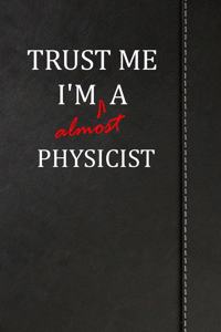 Trust Me I'm Almost a Physicist