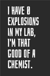 I Have 0 Explosions In My Lab, I'm That Good Of A Chemist