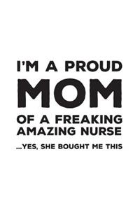 I'm A Proud Mom Of A Freakin Amazing Nurse: Funny I'm A Proud Mom Of A Freakin Amazing Nurse Awesome Notebook Humor Doodle Diary Book Gift For Mothers Day From Freaking Smartass Daughter to Mo