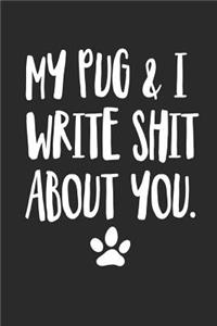 My Pug and I Write Shit About You