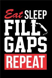 Eat Sleep Fill Gaps Repeat