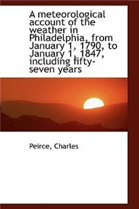 A Meteorological Account of the Weather in Philadelphia from January 1, 1790 to January 1, 1847
