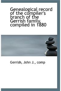 Genealogical Record of the Compiler's Branch of the Gerrish Family, Compiled in 1880