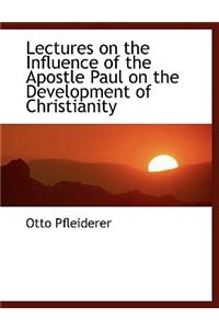 Lectures on the Influence of the Apostle Paul on the Development of Christianity