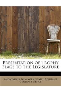 Presentation of Trophy Flags to the Legislature