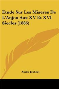 Etude Sur Les Miseres De L'Anjou Aux XV Et XVI Siecles (1886)