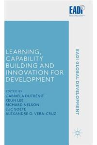 Learning, Capability Building and Innovation for Development