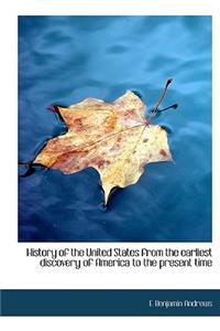 History of the United States from the Earliest Discovery of America to the Present Time
