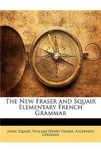 The New Fraser and Squair Elementary French Grammar