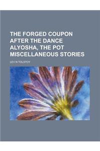 The Forged Coupon After the Dance Alyosha, the Pot Miscellaneous Stories
