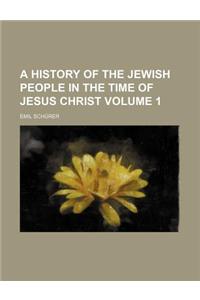 A History of the Jewish People in the Time of Jesus Christ Volume 1