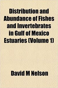Distribution and Abundance of Fishes and Invertebrates in Gulf of Mexico Estuaries (Volume 1)
