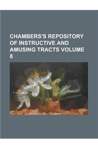 Chambers's Repository of Instructive and Amusing Tracts Volume 8