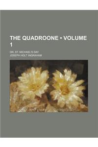 The Quadroone (Volume 1); Or, St. Michael's Day