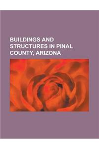 Buildings and Structures in Pinal County, Arizona