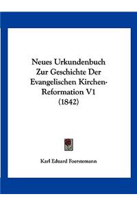 Neues Urkundenbuch Zur Geschichte Der Evangelischen Kirchen-Reformation V1 (1842)