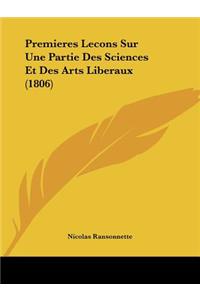 Premieres Lecons Sur Une Partie Des Sciences Et Des Arts Liberaux (1806)