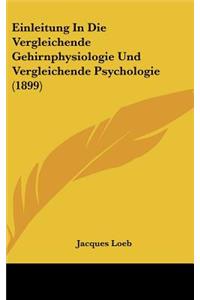 Einleitung in Die Vergleichende Gehirnphysiologie Und Vergleichende Psychologie (1899)