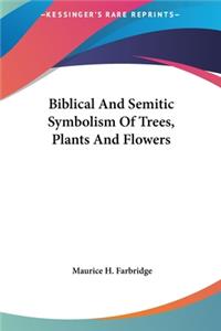 Biblical and Semitic Symbolism of Trees, Plants and Flowers